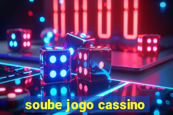 soube jogo cassino